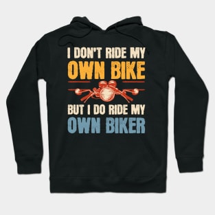 I Don't Ride My Own Bike But I Do Ride My Own Biker Hoodie